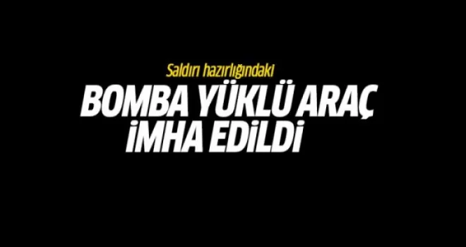 Bomba yüklü araç içindekilerle imha edildi