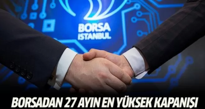 Borsadan 27 ayın en yüksek kapanışı