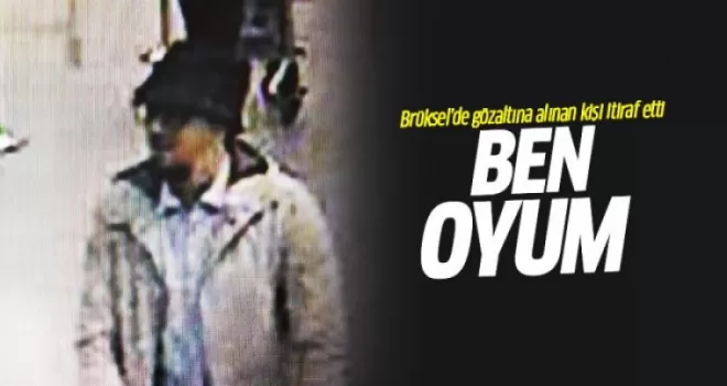 Brüksel'de gözaltına alınan kişi 'şapkalı terörist' olduğunu itiraf etti