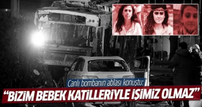 Canlı bombanın ablası konuştu: Bizim bebek katilleriyle işimiz olmaz!