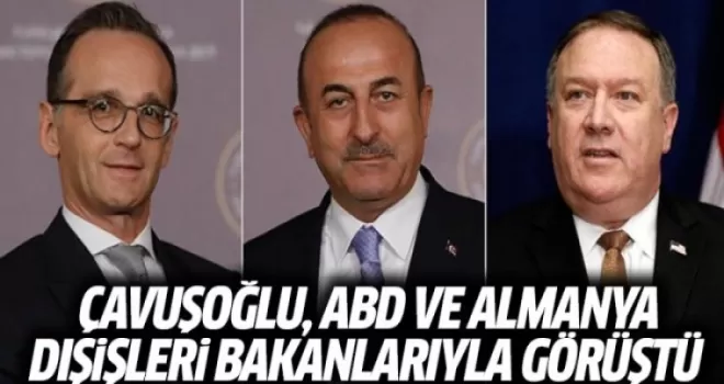 Çavuşoğlu, Almanya ve ABD Dışişleri Bakanlarıyla Görüştü