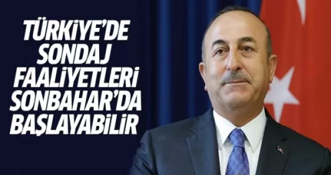Çavuşoğlu: Türkiye'nin Sondaj Faaliyetleri Sonbaharda Başlayabilir