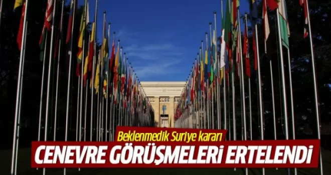 Cenevre'deki görüşmeler ertelendi