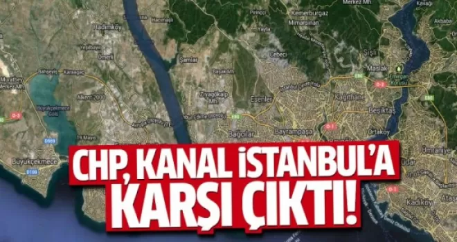 CHP Kanal İstanbul'a karşı çıktı