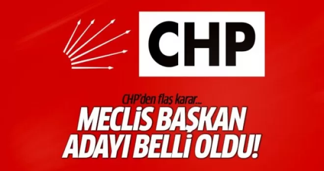 CHP'nin Meclis Başkan adayı belli oldu