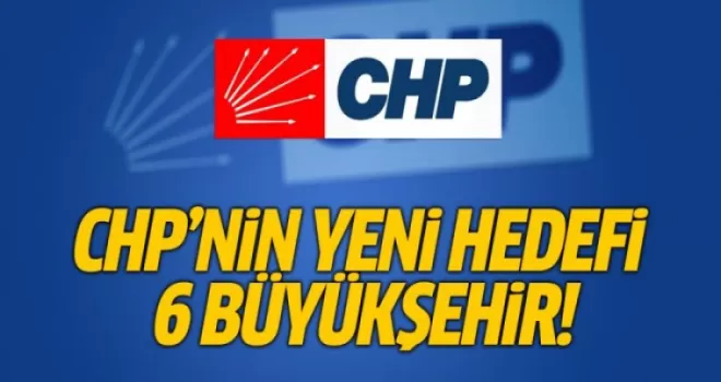 CHP'nin Yeni Hedefi 6 Büyükşehir