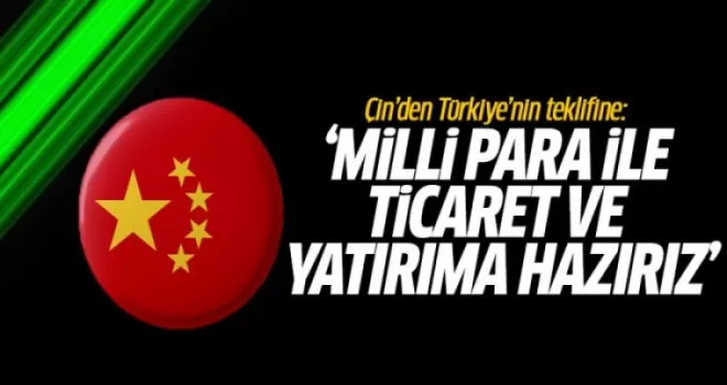 Çin'den Türkiye'nin Teklifine: Milli Para İle Ticaret ve Yatırıma Hazırız