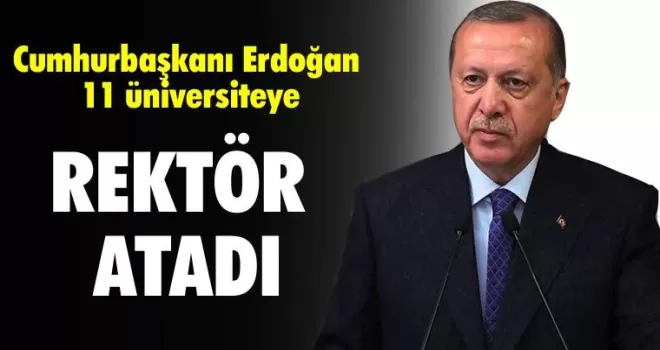 Cumhurbaşkanı Erdoğan 11 üniversiteye rektör atadı