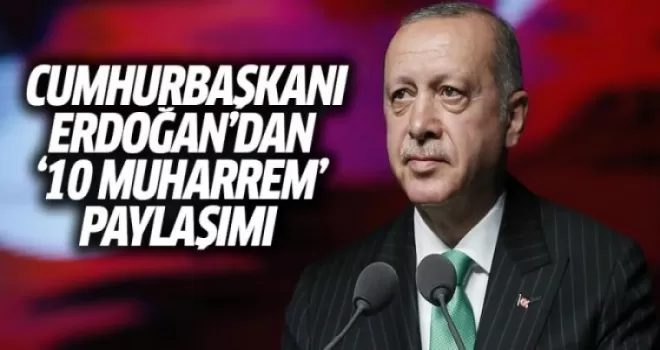 Cumhurbaşkanı Erdoğan'dan 10 Muharrem Paylaşımı