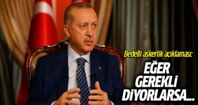 Cumhurbaşkanı Erdoğan'dan bedelli askerlik açıklaması