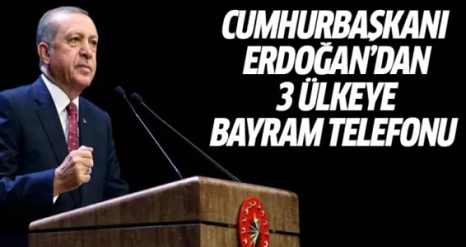 Cumhurbaşkanı Erdoğan'dan üç ülkeye bayram telefonu