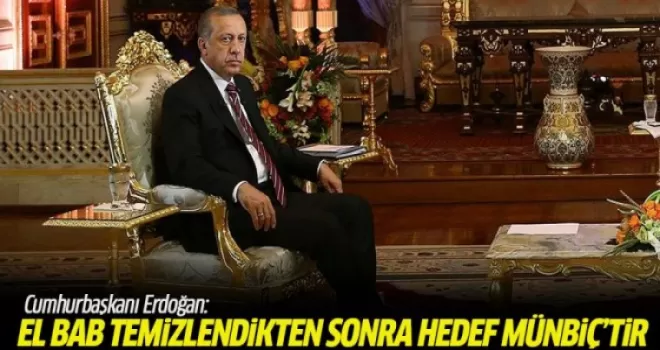 Cumhurbaşkanı Erdoğan: El-Bab temizlendikten sonra hedef Münbiç’tir
