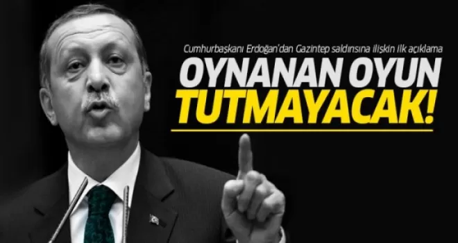 Cumhurbaşkanı Erdoğan: Gaziantep'te oynanan oyun tutmayacak