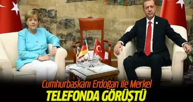 Cumhurbaşkanı Erdoğan ile Merkel telefonda görüştü