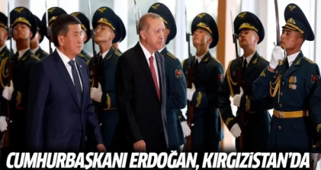 Cumhurbaşkanı Erdoğan Kırgızistan'da