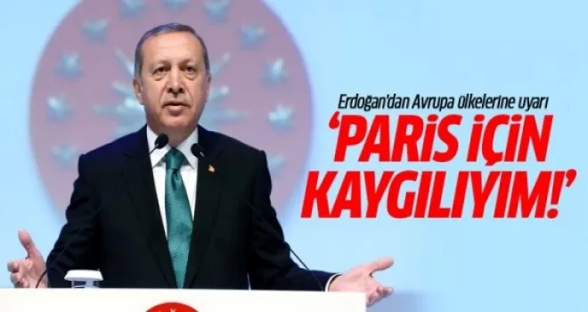 Cumhurbaşkanı Erdoğan: Paris ve Brüksel için kaygılıyım