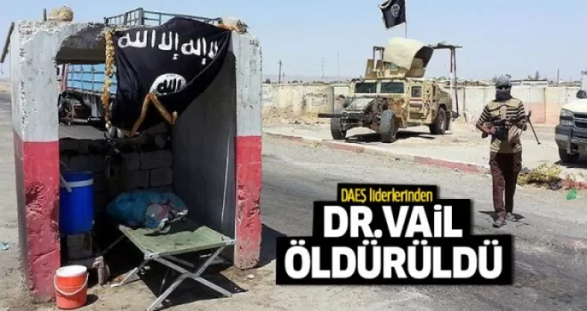 DAEŞ liderlerinden 'Dr. Vail' öldürüldü