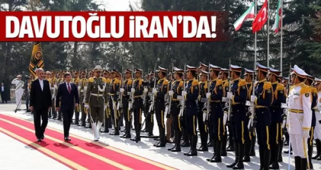Davutoğlu İran'da resmi törenle karşılandı
