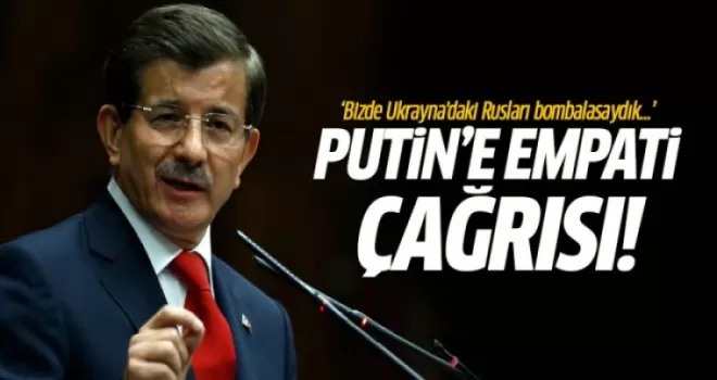 Davutoğlu'ndan Putin'e empati çağrısı