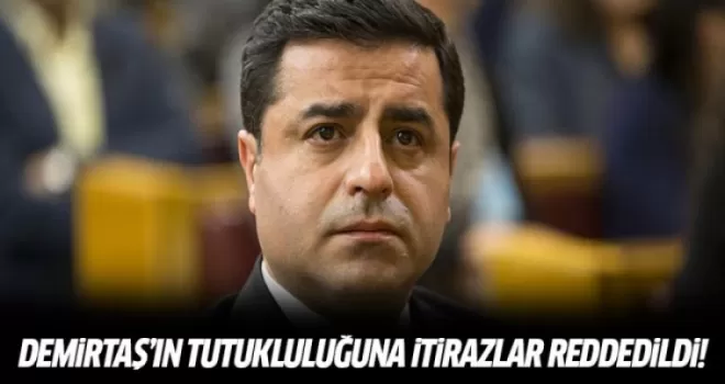 Demirtaş'ın tutuklanmasına itiraz reddedildi