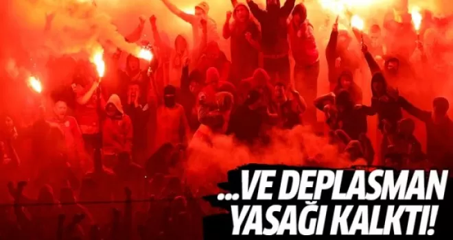 Deplasman yasağı kalktı!
