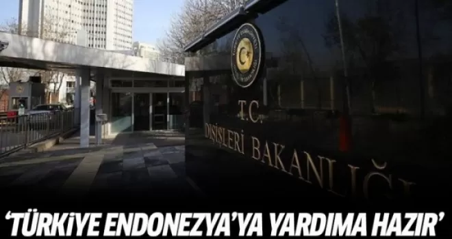 Dışişleri Bakanlığı: Türkiye, Endonezya'ya yardıma hazır