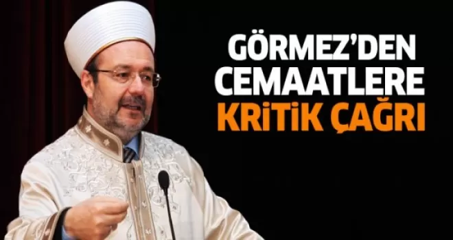 Diyanet İşleri Bakanı Görmez’den cemaatlere kritik çağrı!