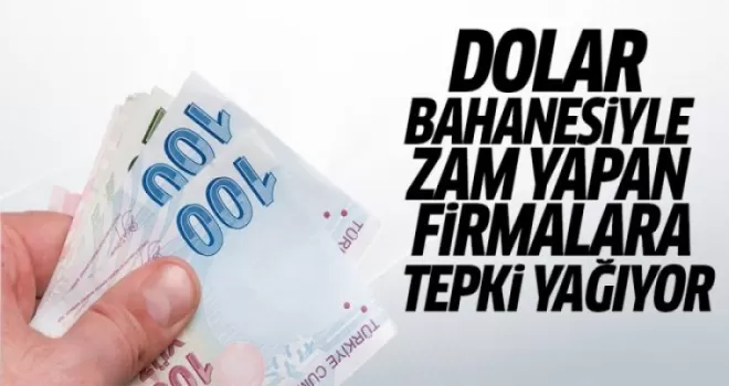 Dolar bahanesiyle zam yapan firmalara tepki yağıyor