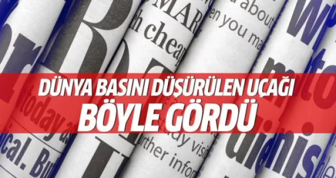 Dünya basını düşürülen uçağı böyle gördü