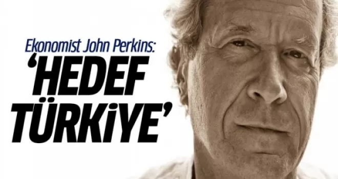 Ekonomist John Perkins: Hedef Türkiye