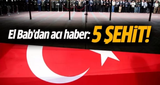 El Bab'da askerimize saldırı: 5 şehit