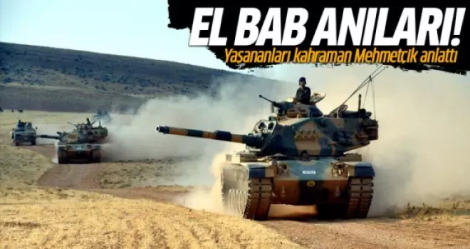 El Bab'da yaşananları kahraman Mehmetçik anlattı!