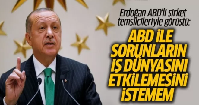 Erdoğan: ABD İle Sorunların İş Dünyasını Etkilemesini İstemem