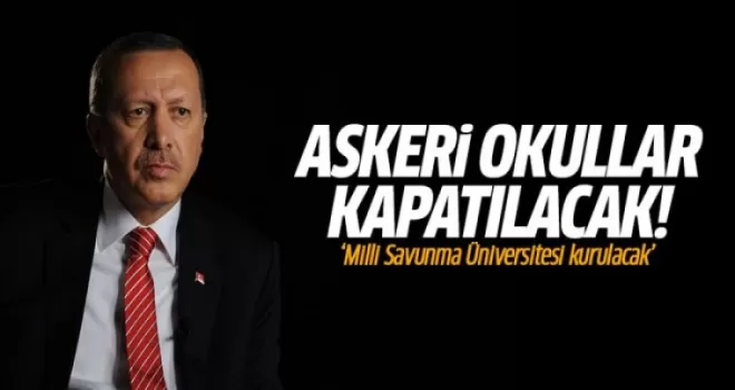 Erdoğan: 'Askeri okullar kapatılacak, Milli Savunma Üniversitesi kurulacak'