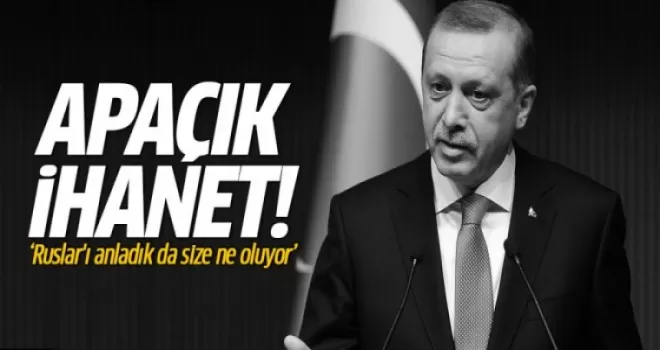 Erdoğan: Bu apaçık ihanettir!