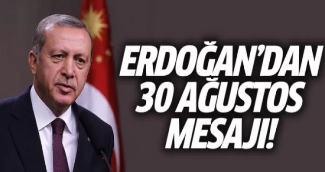 Erdoğan'dan 30 Ağustos Mesajı