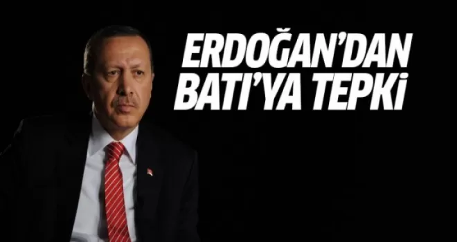 Erdoğan'dan Batı'ya tepki