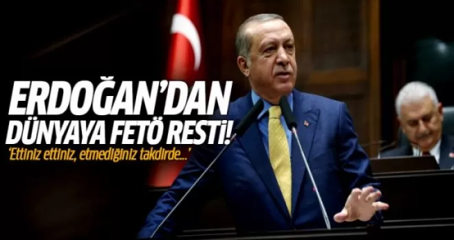 Erdoğan'dan bütün dünyaya FETÖ resti