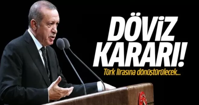 Erdoğan'dan Döviz Kararı! Türk Lirasına Dönüştürülecek