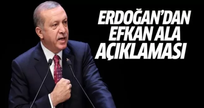 Erdoğan'dan Efkan Ala açıklaması