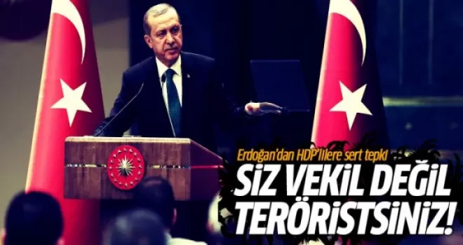 Erdoğan'dan HDP'lilere sert tepki: Siz vekil değil Teröristsiniz