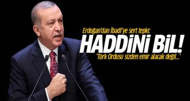 Erdoğan'dan İbadi'ye: Haddini bil!