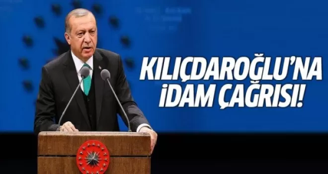Erdoğan'dan Kılıçdaroğlu'na idam çağrısı