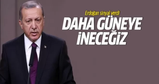 Erdoğan'dan Suriye sinyali: Daha güneye ineceğiz
