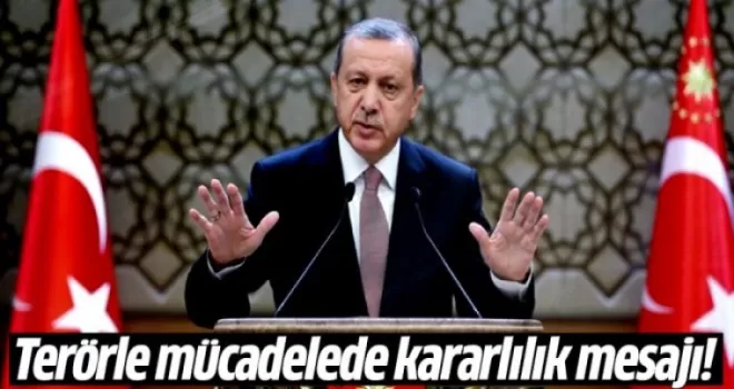 Erdoğan'dan terörle mücadelede kararlılık mesajı