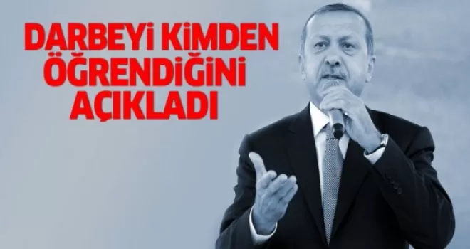 Erdoğan, darbeyi kimden öğrendiğini açıkladı