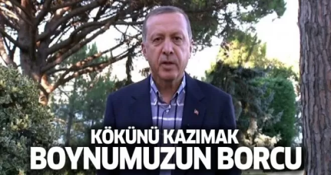 Erdoğan: Kökünü kazımak boyun borcumuz