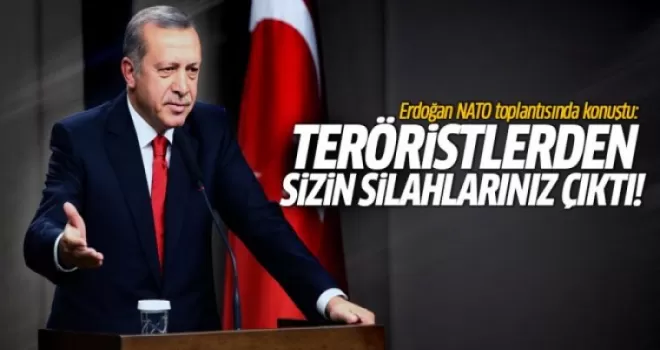 Erdoğan NATO'yu uyardı: Teröristlerden sizin silahlarınız çıktı!