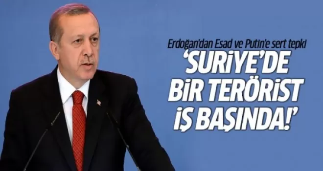 Erdoğan: 'Suriye'de bir terörist iş başında'