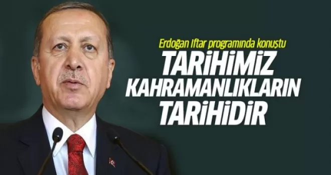 Erdoğan: Tarihimiz şehit ve gazilerimizin kahramanlıklarının tarihidir